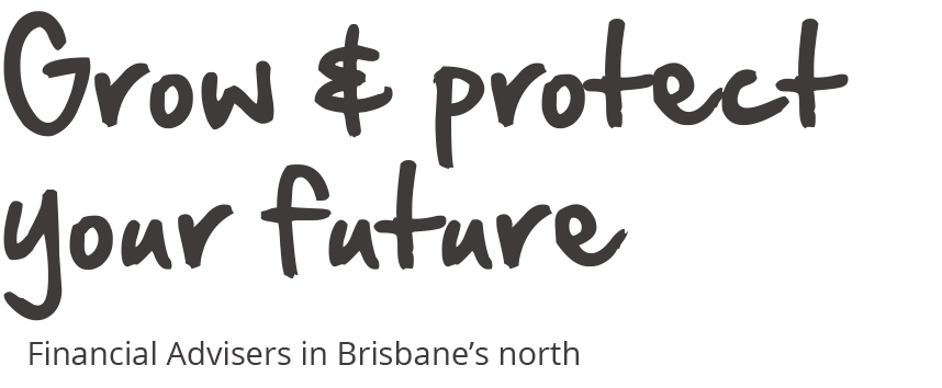 grow and protect your financial future - financial advisors in Brisbane's north